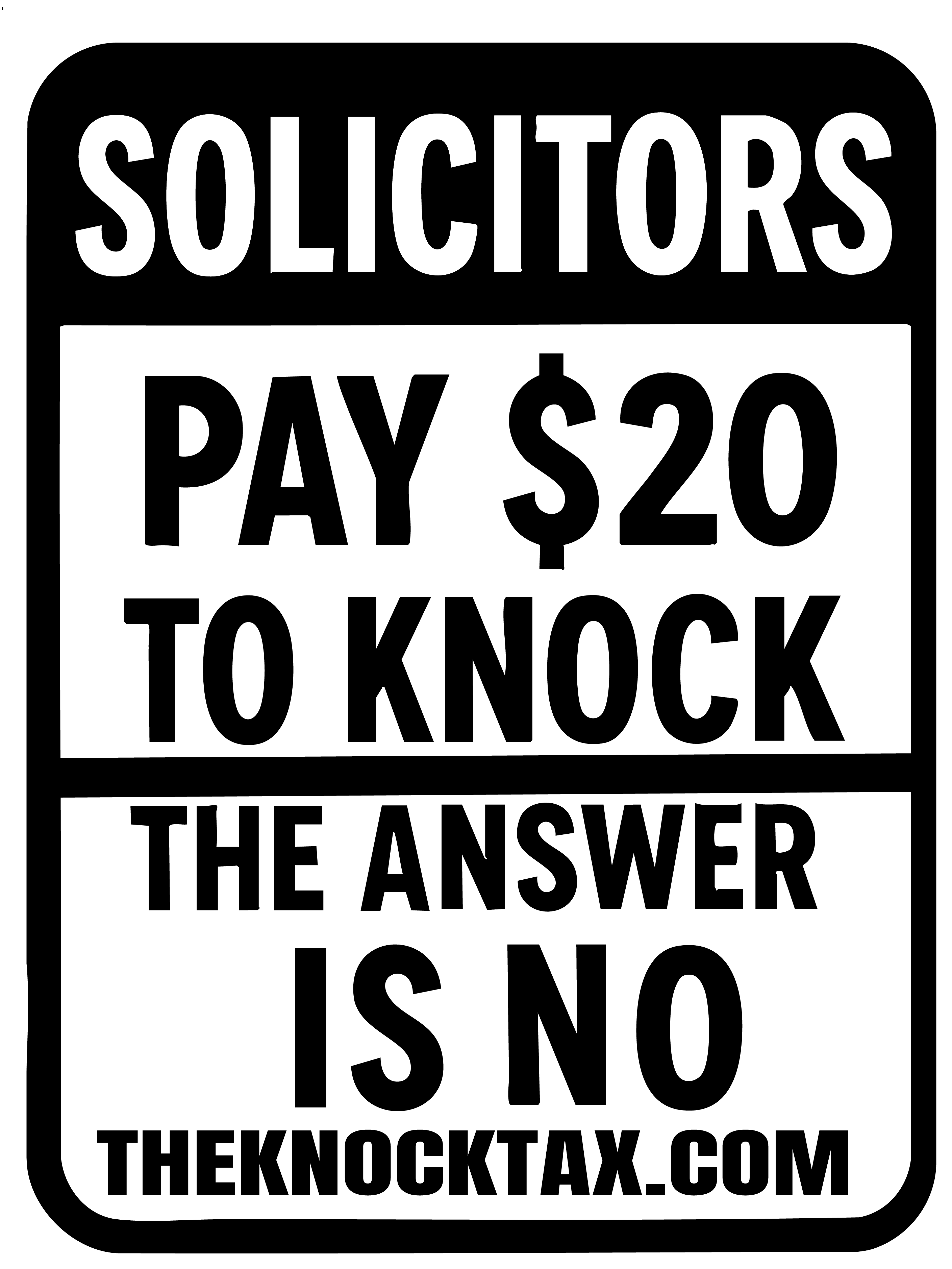 The Knock Tax sign: Solicitors pay $20 to knock, the answer is no.